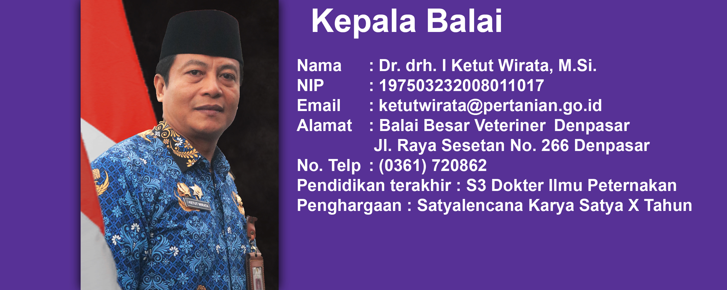 Dr. drh. I Ketut Wirata, M.Si., kelahiran Karangasem, 23 Maret 1975. Menempuh pendidikan Dokter Hewan dan Magister Sains Veteriner di Fakultas Kedokteran Hewan, Universitas Udayana. Jenjang pendidikan S3 Program Studi Doktor Ilmu Peternakan Universitas Udayana diselesaikan pada Februari 2023. Memulai karir sebagai PNS di Kementerian Pertanian pada tahun 2008. Selama berkarir di Balai Besar Veteriner Denpasar pernah menjabat sebagai Plt. Kepala Seksi Pelayanan Teknis, Kepala Bidang Pelayanan Veteriner, Medik Veteriner Ahli Madya merangkap Koordinator Pelayanan Veteriner, dan sejak tanggal 5 April 2022 menjabat sebagai Kepala Balai Besar Veteriner Denpasar sampai saat ini.